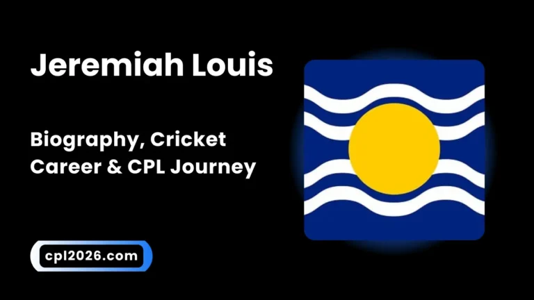 Jeremiah Louis: Biography, Cricket Career & CPL Journey